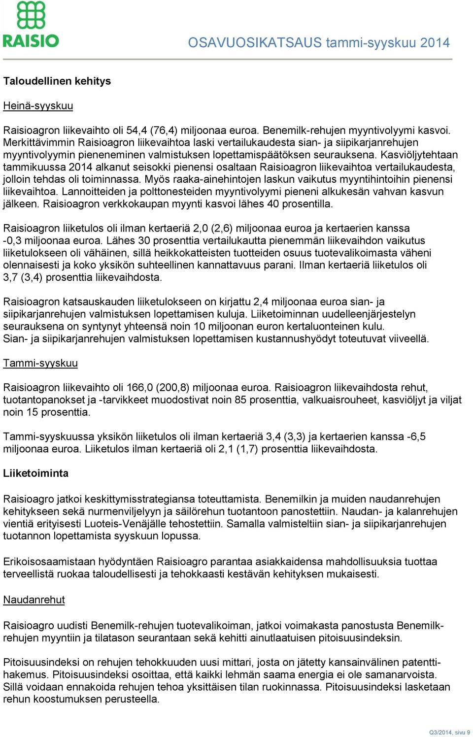 Kasviöljytehtaan tammikuussa 2014 alkanut seisokki pienensi osaltaan Raisioagron liikevaihtoa vertailukaudesta, jolloin tehdas oli toiminnassa.