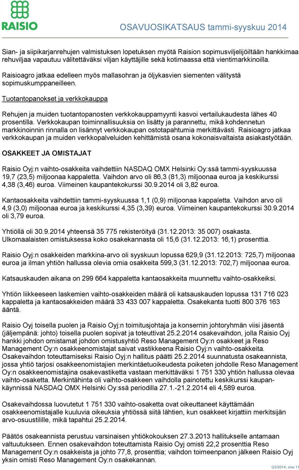 Tuotantopanokset ja verkkokauppa Rehujen ja muiden tuotantopanosten verkkokauppamyynti kasvoi vertailukaudesta lähes 40 prosentilla.