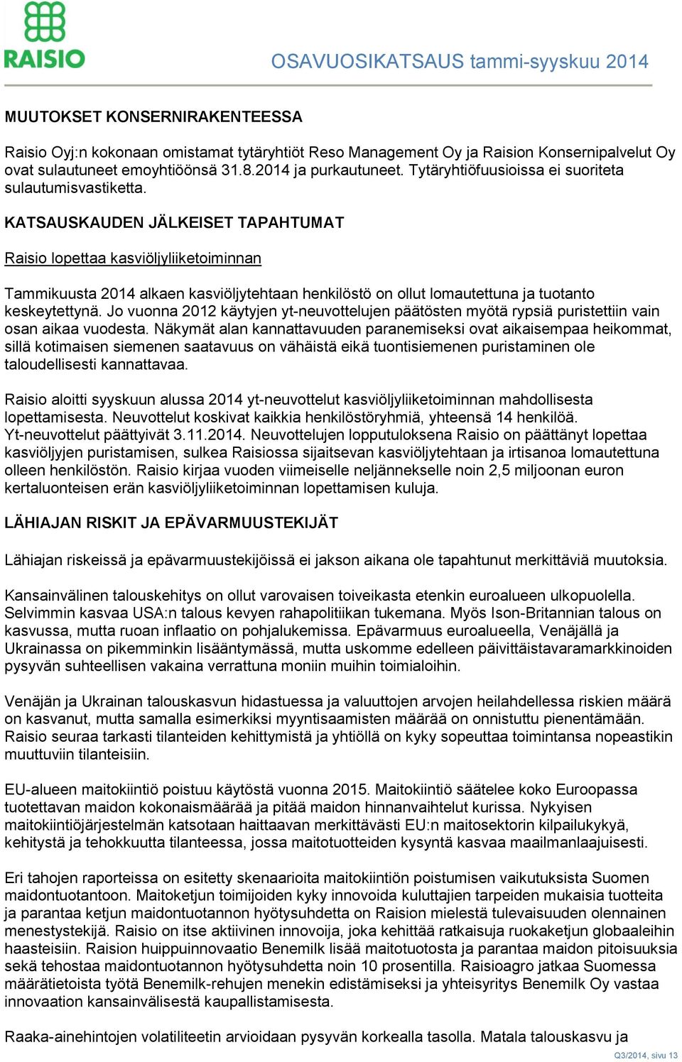 KATSAUSKAUDEN JÄLKEISET TAPAHTUMAT Raisio lopettaa kasviöljyliiketoiminnan Tammikuusta 2014 alkaen kasviöljytehtaan henkilöstö on ollut lomautettuna ja tuotanto keskeytettynä.