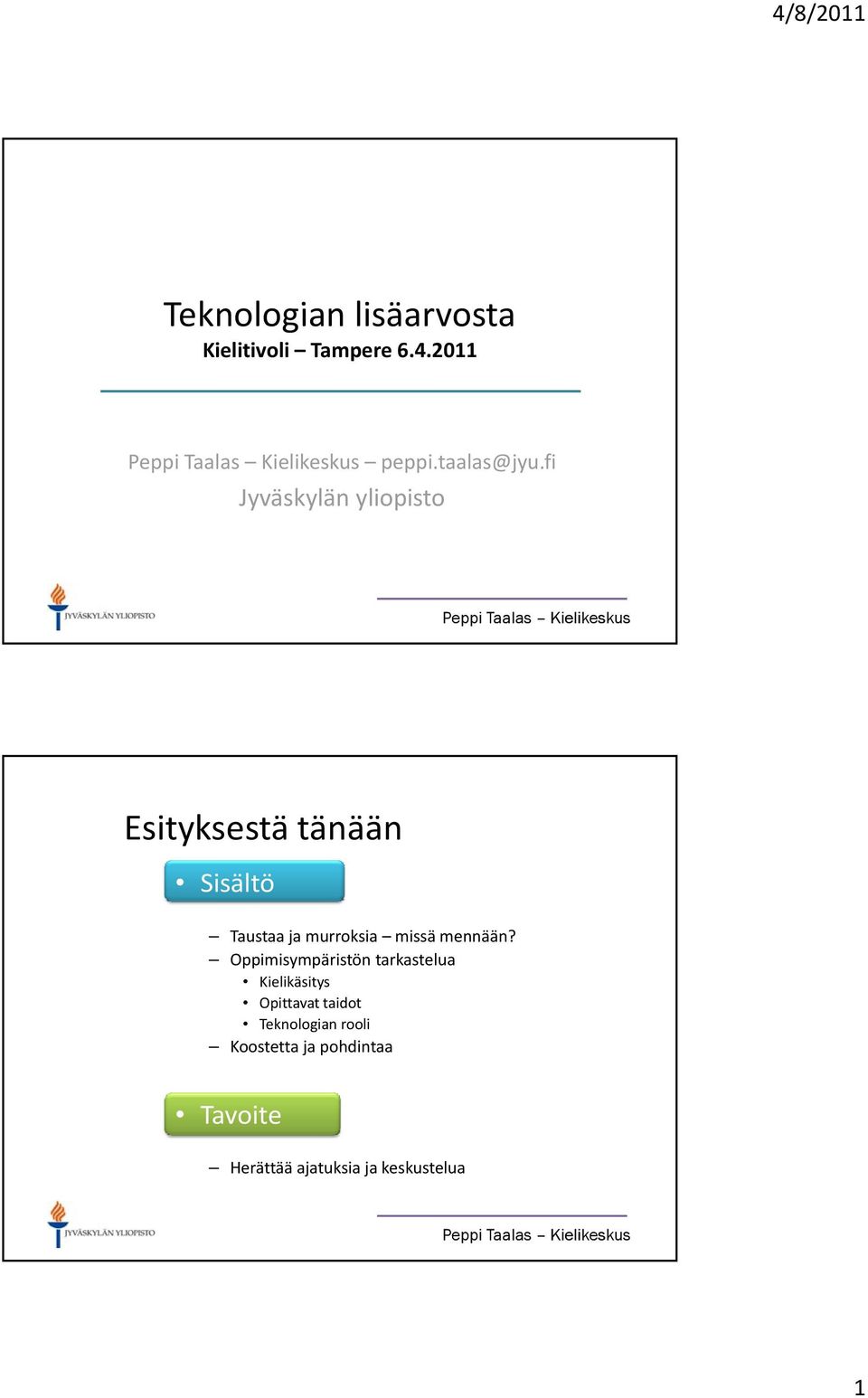 fi Jyväskylän yliopisto Esityksestä tänään Sisältö Taustaa ja murroksia missä