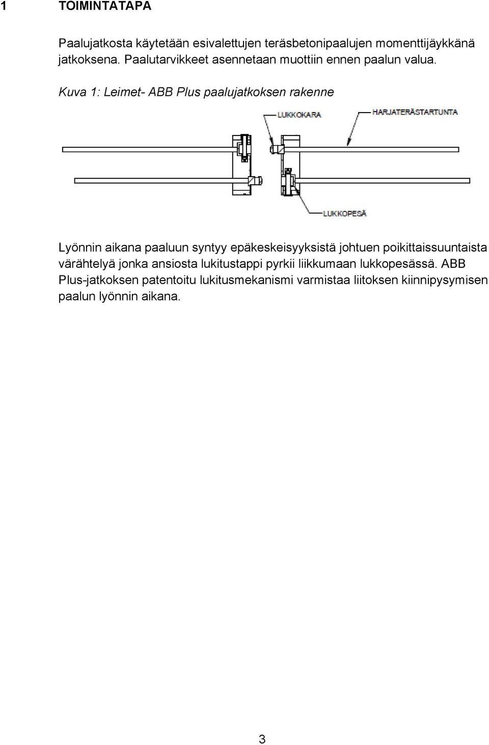 Kuva 1: Leimet- ABB Plus paalujatkoksen rakenne Lyönnin aikana paaluun syntyy epäkeskeisyyksistä johtuen