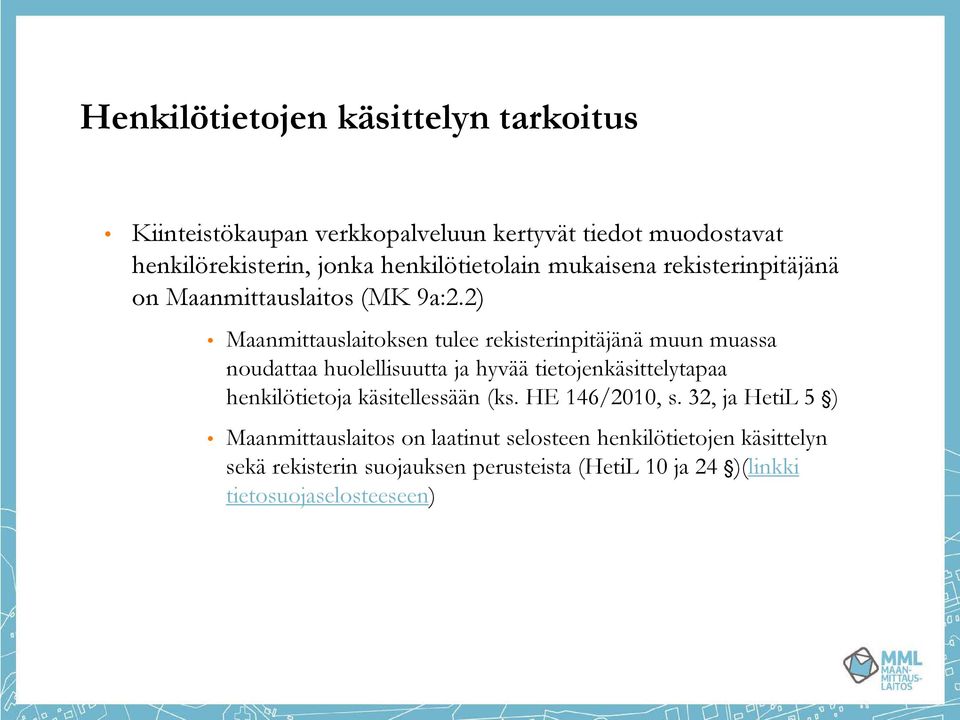 2) Maanmittauslaitoksen tulee rekisterinpitäjänä muun muassa noudattaa huolellisuutta ja hyvää tietojenkäsittelytapaa henkilötietoja