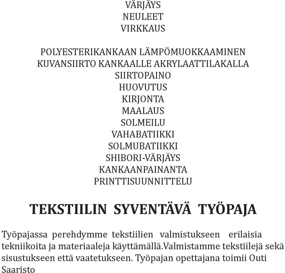 TEKSTIILIN SYVENTÄVÄ TYÖPAJA Työpajassa perehdymme tekstiilien valmistukseen erilaisia tekniikoita ja