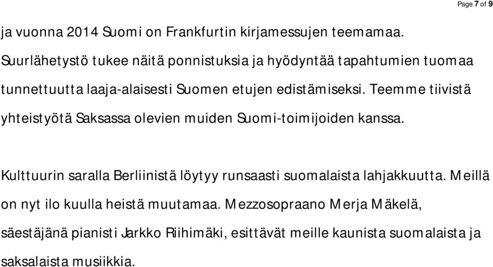 Teemme tiivistä yhteistyötä Saksassa olevien muiden Suomi-toimijoiden kanssa.