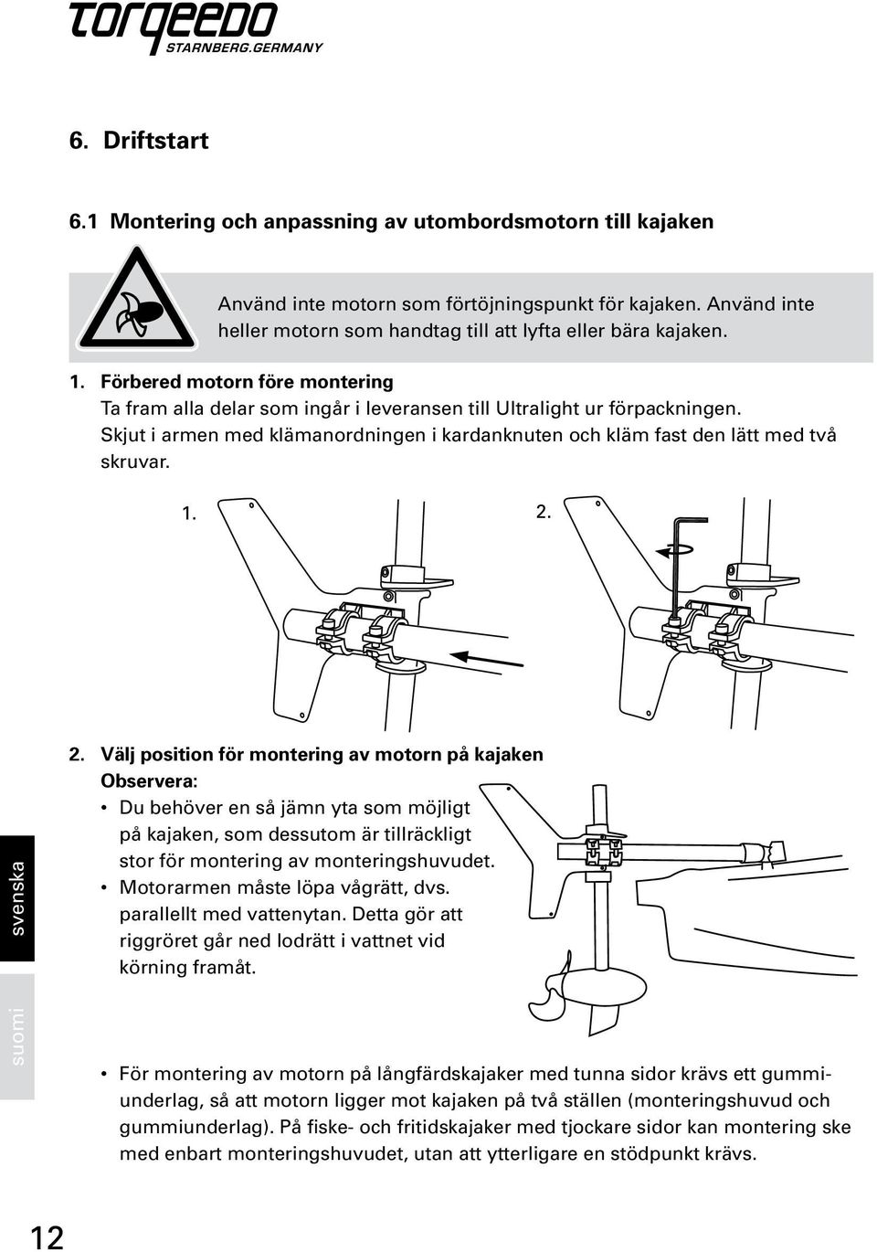 1. 2. 2. Välj position för montering av motorn på kajaken Observera: Du behöver en så jämn yta som möjligt på kajaken, som dessutom är tillräckligt stor för montering av monteringshuvudet.