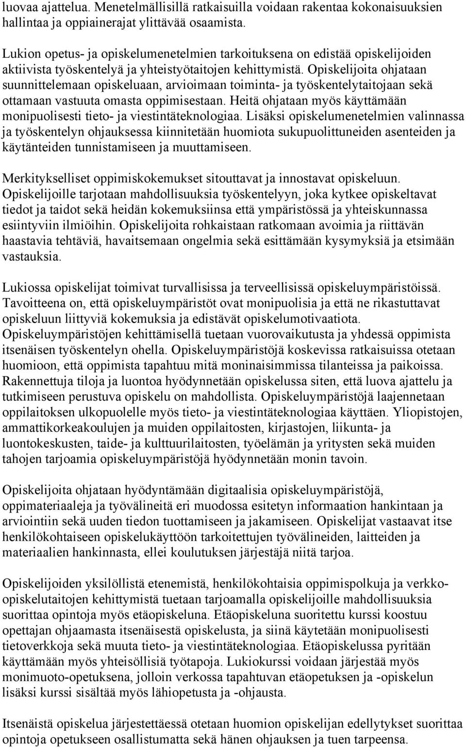 Opiskelijoita ohjataan suunnittelemaan opiskeluaan, arvioimaan toiminta- ja työskentelytaitojaan sekä ottamaan vastuuta omasta oppimisestaan.