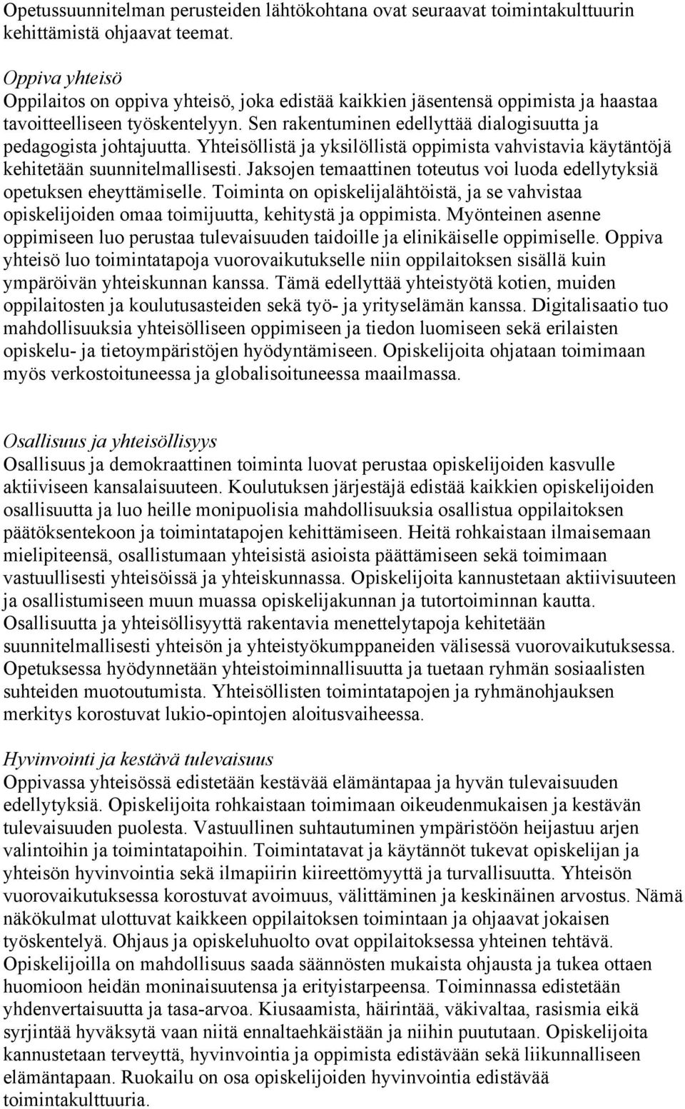 Yhteisöllistä ja yksilöllistä oppimista vahvistavia käytäntöjä kehitetään suunnitelmallisesti. Jaksojen temaattinen toteutus voi luoda edellytyksiä opetuksen eheyttämiselle.