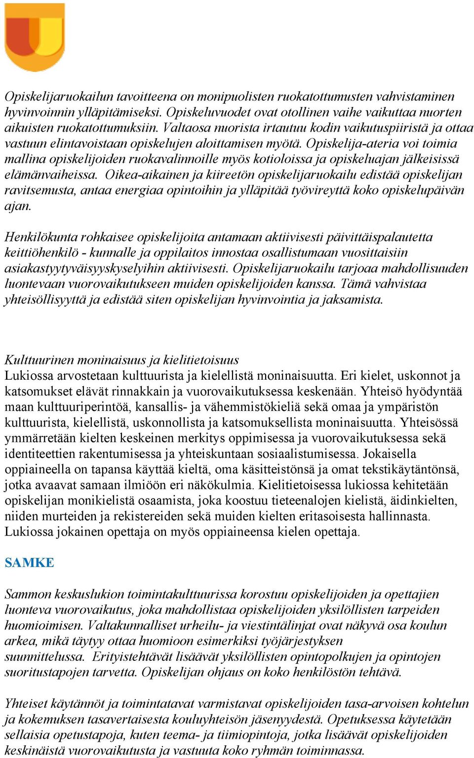 Opiskelija-ateria voi toimia mallina opiskelijoiden ruokavalinnoille myös kotioloissa ja opiskeluajan jälkeisissä elämänvaiheissa.