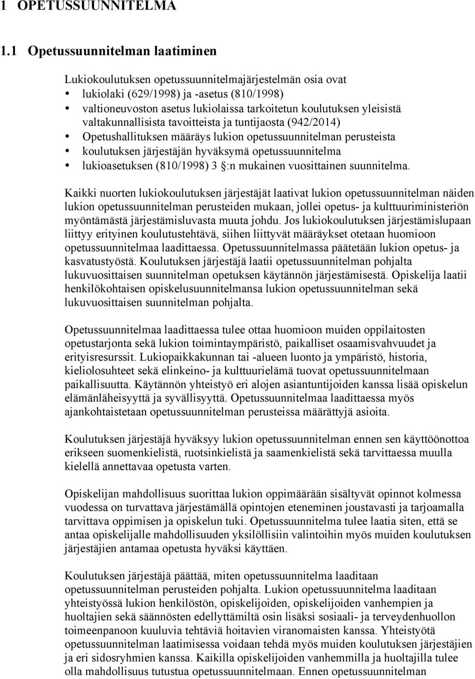 yleisistä valtakunnallisista tavoitteista ja tuntijaosta (942/2014) Opetushallituksen määräys lukion opetussuunnitelman perusteista koulutuksen järjestäjän hyväksymä opetussuunnitelma lukioasetuksen