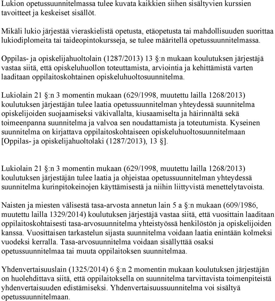 Oppilas- ja opiskelijahuoltolain (1287/2013) 13 :n mukaan koulutuksen järjestäjä vastaa siitä, että opiskeluhuollon toteuttamista, arviointia ja kehittämistä varten laaditaan oppilaitoskohtainen