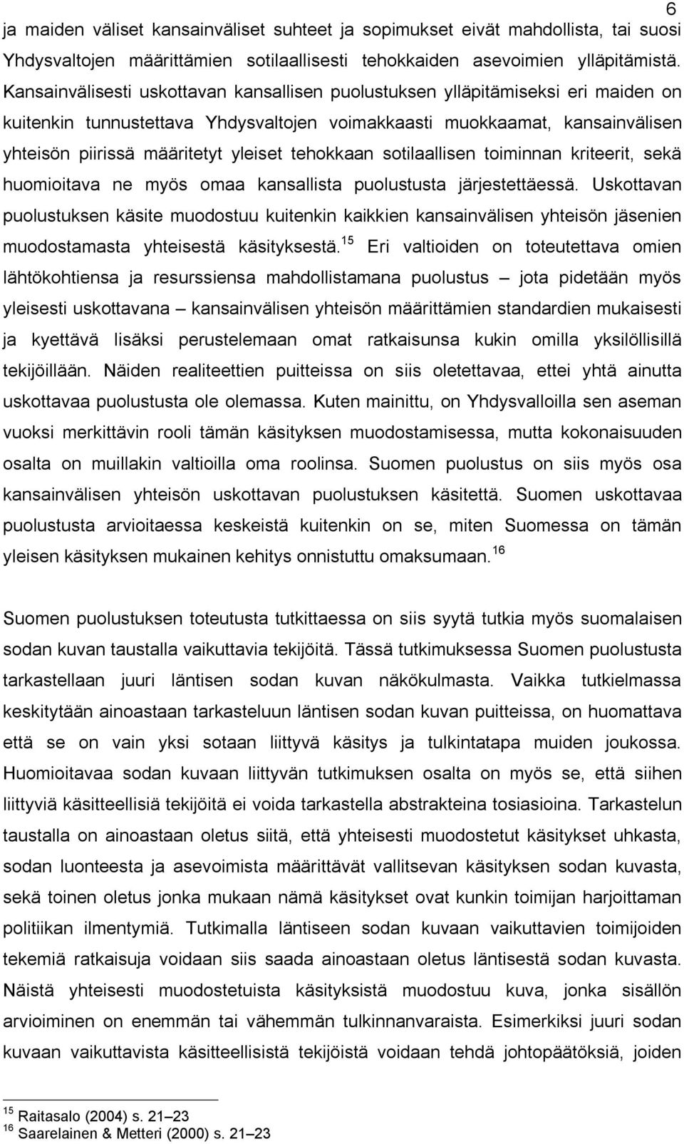 tehokkaan sotilaallisen toiminnan kriteerit, sekä huomioitava ne myös omaa kansallista puolustusta järjestettäessä.