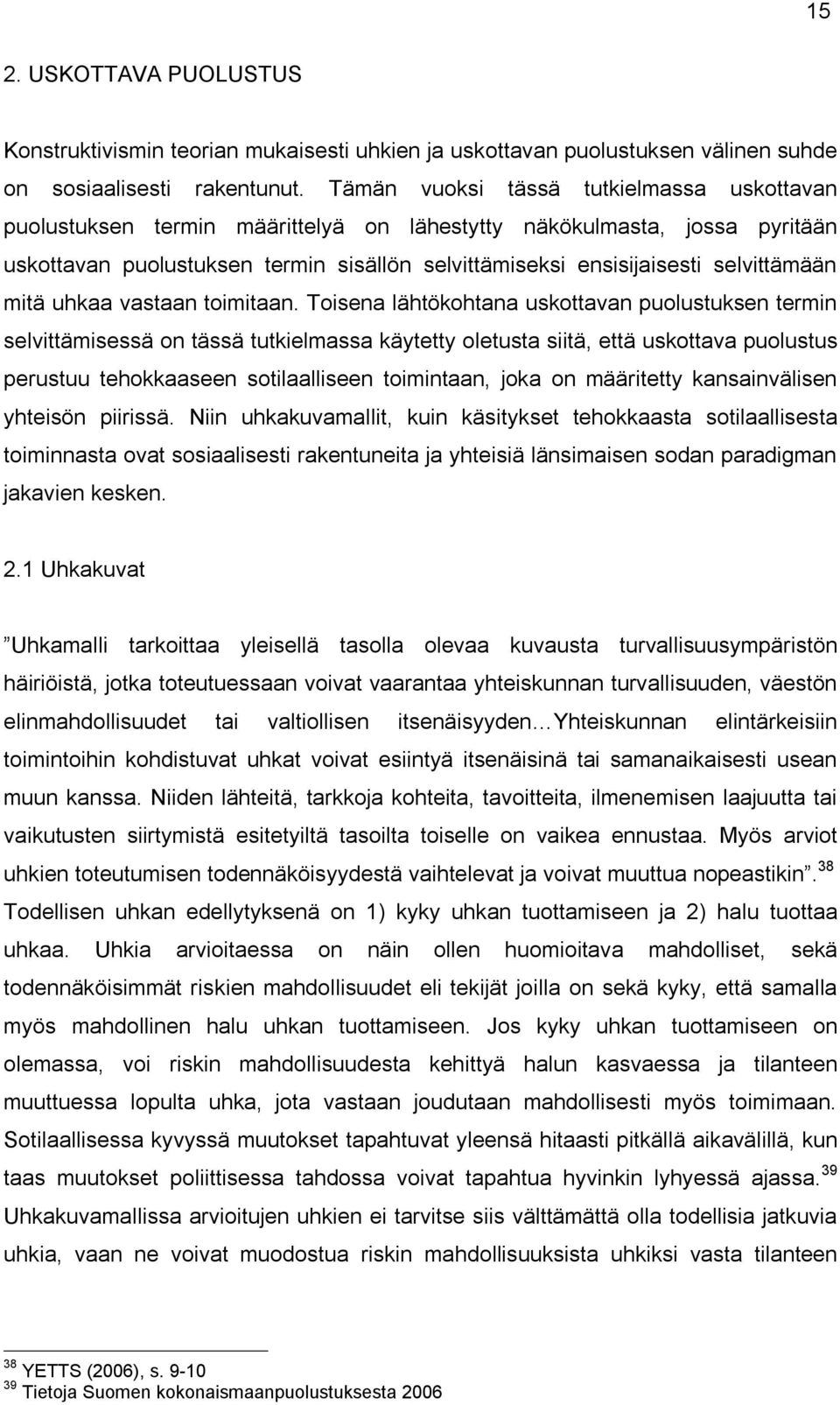selvittämään mitä uhkaa vastaan toimitaan.
