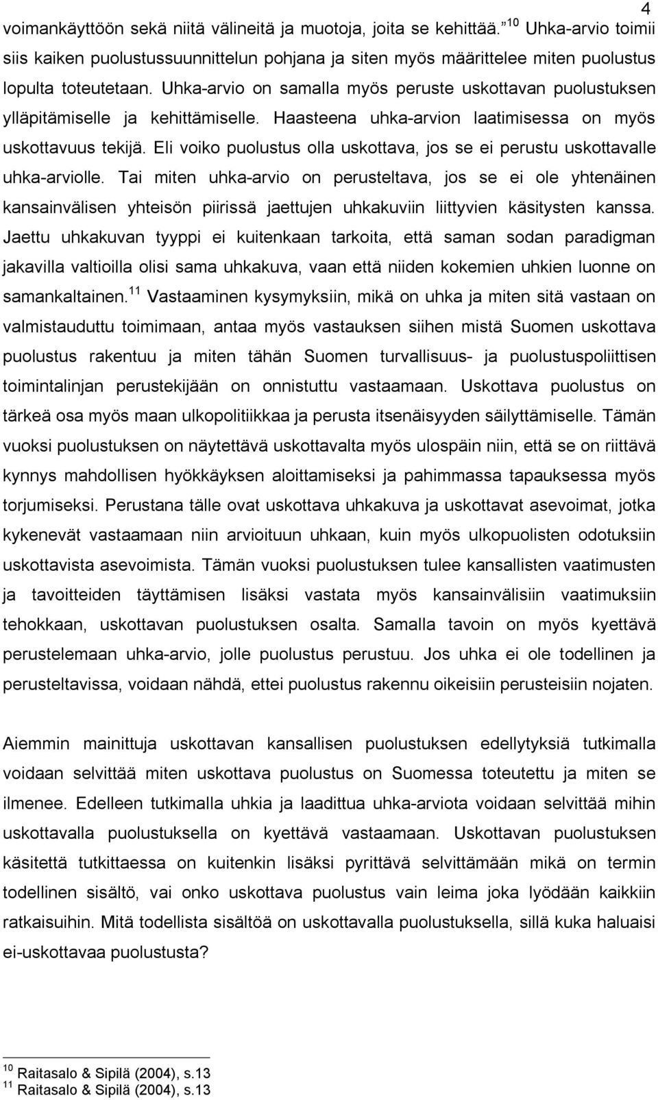 Eli voiko puolustus olla uskottava, jos se ei perustu uskottavalle uhka-arviolle.