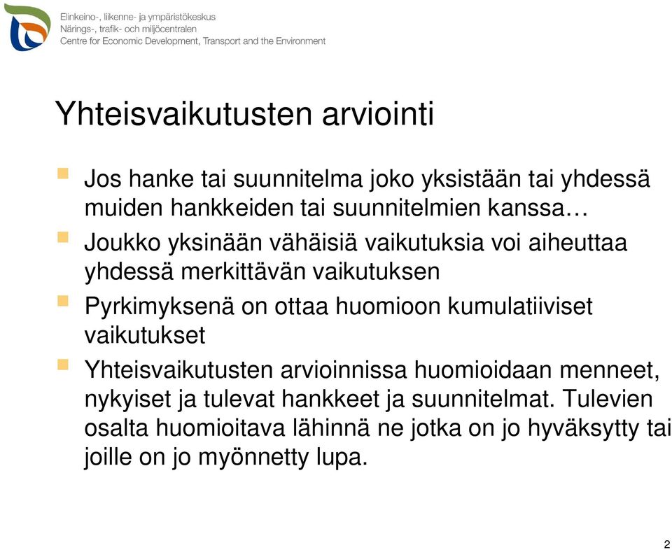 Pyrkimyksenä on ottaa huomioon kumulatiiviset vaikutukset Yhteisvaikutusten arvioinnissa huomioidaan menneet,