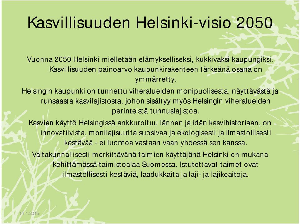 Kasvien käyttö Helsingissä ankkuroituu lännen ja idän kasvihistoriaan, on innovatiivista, monilajisuutta suosivaa ja ekologisesti ja ilmastollisesti kestävää - ei luontoa vastaan vaan yhdessä