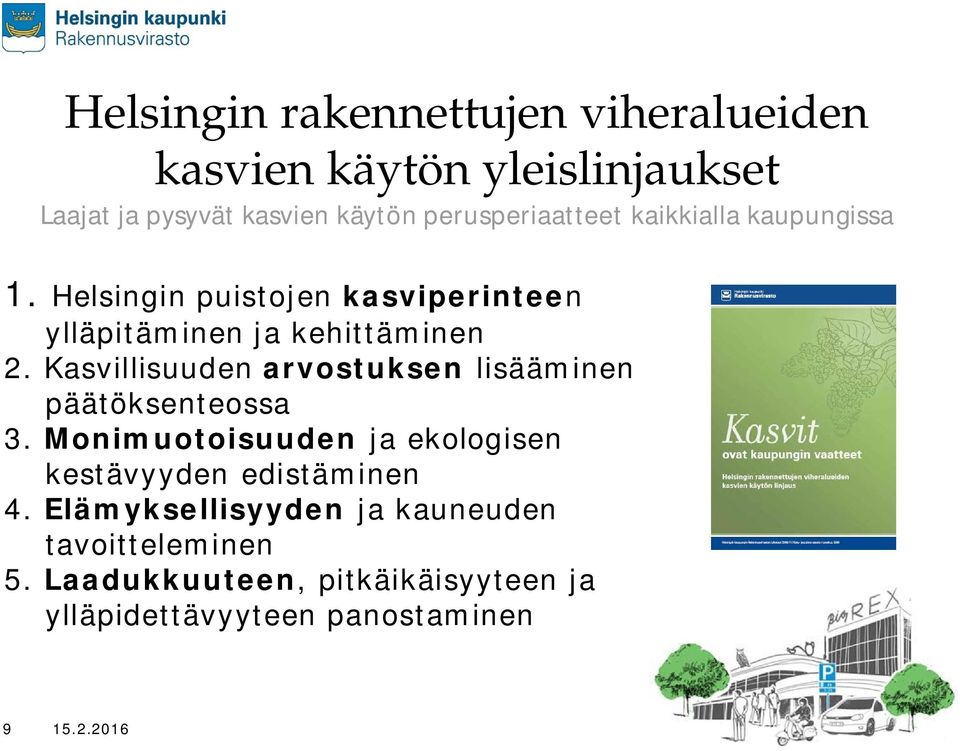 Kasvillisuuden arvostuksen lisääminen päätöksenteossa 3. Monimuotoisuuden ja ekologisen kestävyyden edistäminen 4.