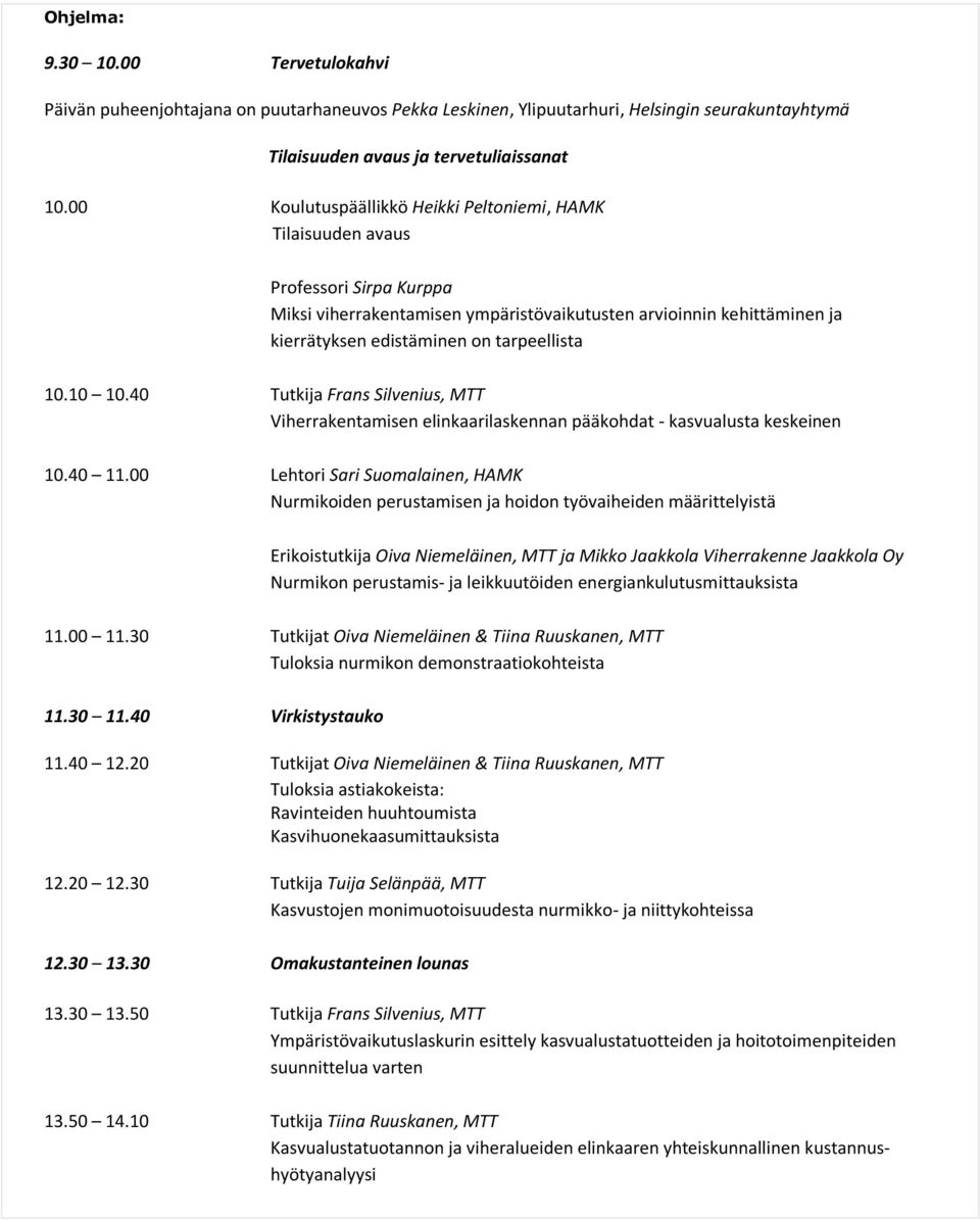 10.10 10.40 Tutkija Frans Silvenius, MTT Viherrakentamisen elinkaarilaskennan pääkohdat - kasvualusta keskeinen 10.40 11.