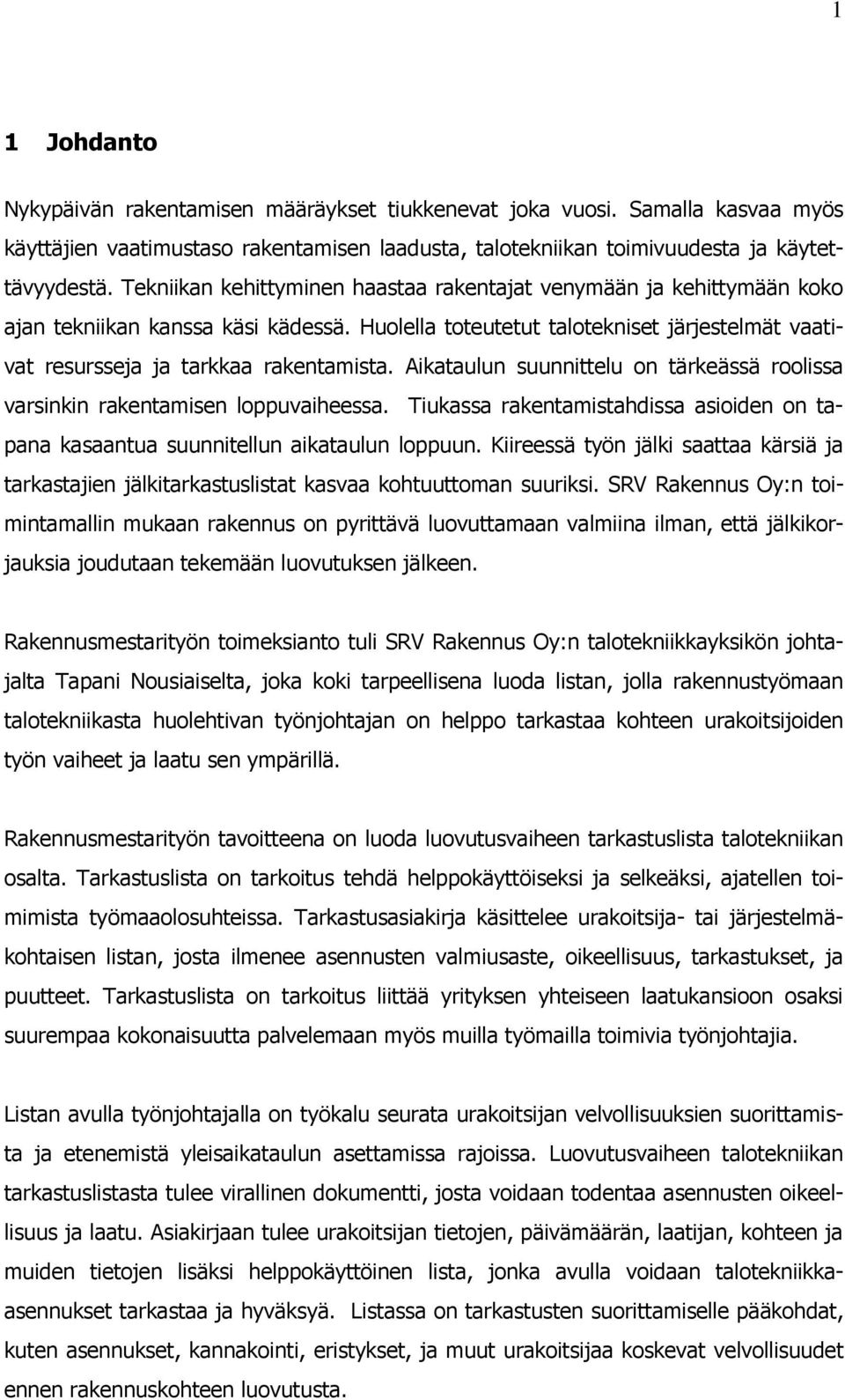 Aikataulun suunnittelu on tärkeässä roolissa varsinkin rakentamisen loppuvaiheessa. Tiukassa rakentamistahdissa asioiden on tapana kasaantua suunnitellun aikataulun loppuun.