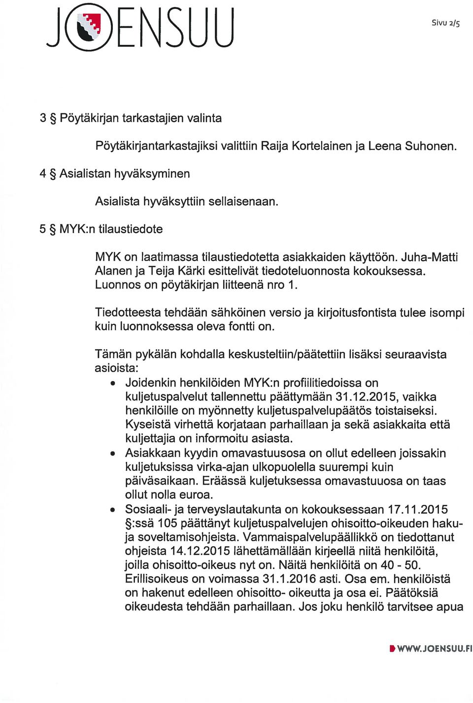 Tiedotteesta tehdään sähköinen versio ja kirjoitusfontista tulee isompi kuin luonnoksessa oleva fontti on.