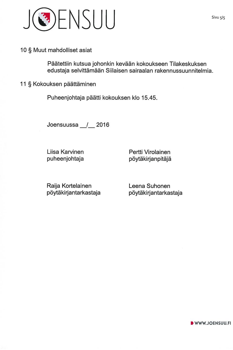 11 Kokouksen päättäminen Puheenjohtaja päätti kokouksen klo 15.45.