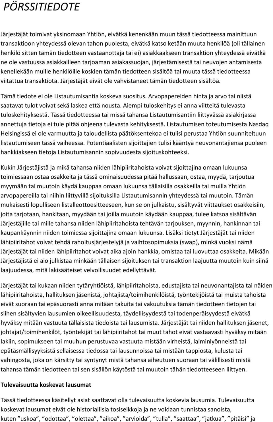 muille henkilöille koskien tämän tiedotteen sisältöä tai muuta tässä tiedotteessa viitattua transaktiota. Järjestäjät eivät ole vahvistaneet tämän tiedotteen sisältöä.