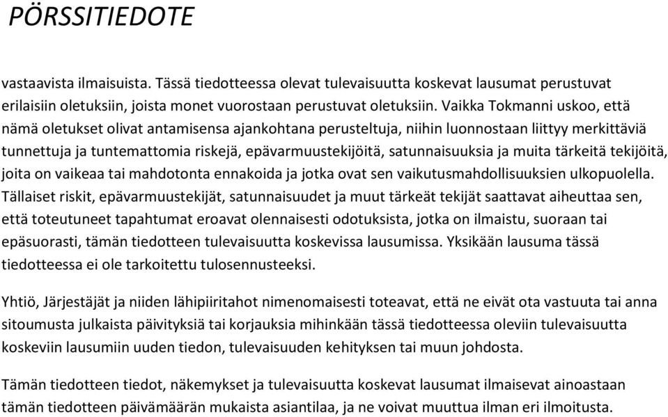 satunnaisuuksia ja muita tärkeitä tekijöitä, joita on vaikeaa tai mahdotonta ennakoida ja jotka ovat sen vaikutusmahdollisuuksien ulkopuolella.