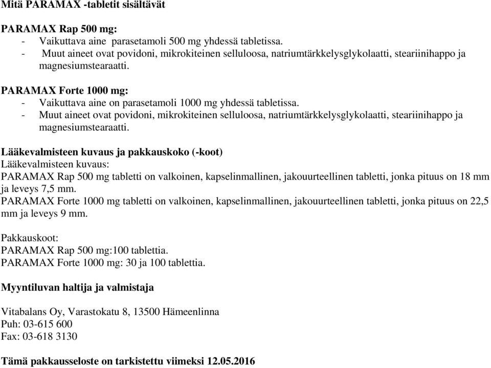 PARAMAX Forte 1000 mg: - Vaikuttava aine on parasetamoli 1000 mg yhdessä tabletissa.