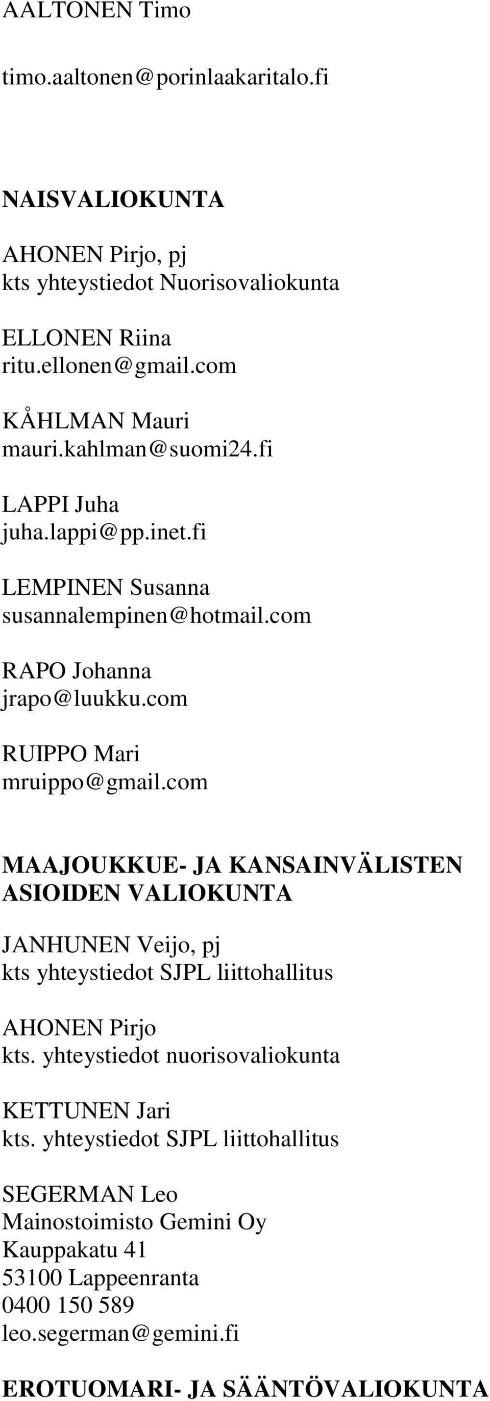 com RUIPPO Mari mruippo@gmail.com MAAJOUKKUE- JA KANSAINVÄLISTEN ASIOIDEN VALIOKUNTA JANHUNEN Veijo, pj AHONEN Pirjo kts.