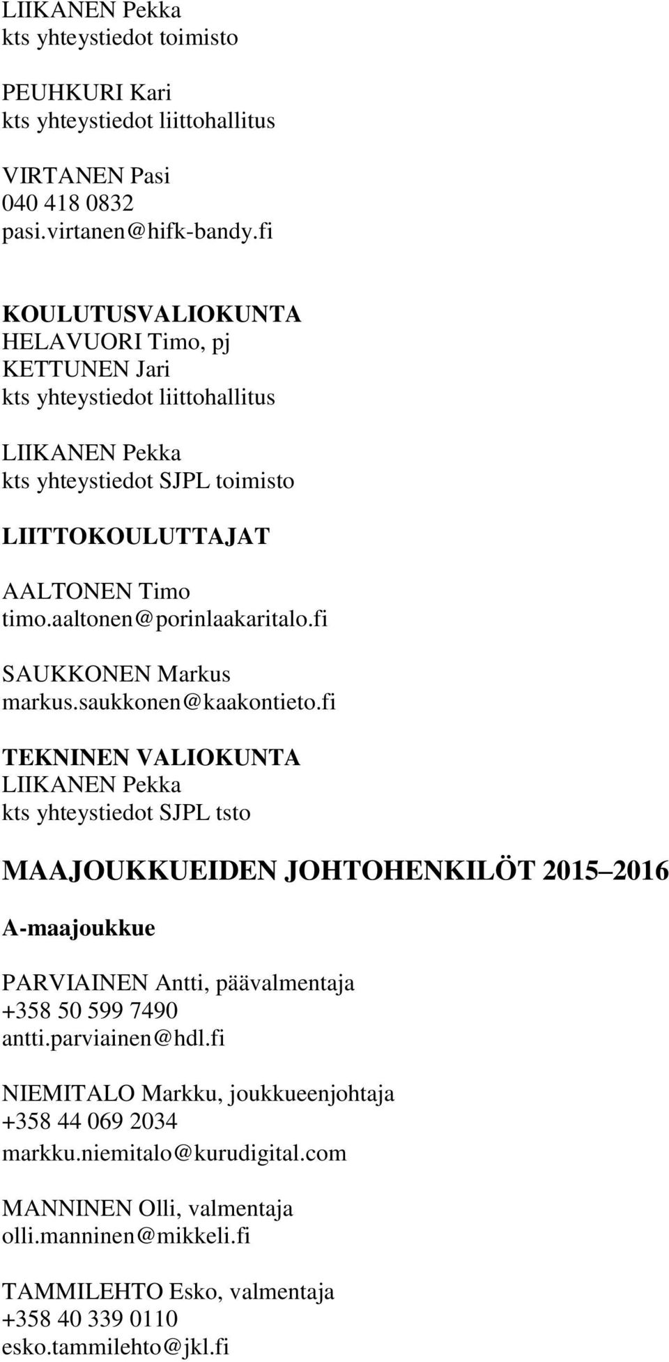 aaltonen@porinlaakaritalo.fi SAUKKONEN Markus markus.saukkonen@kaakontieto.