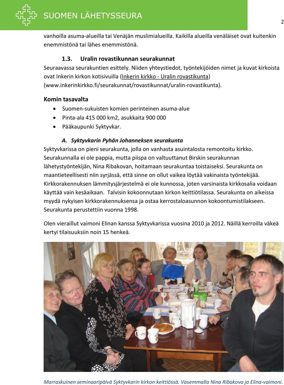 Niiden yhteystiedot, työntekijöiden nimet ja kuvat kirkoista ovat Inkerin kirkon kotisivuilla (Inkerin kirkko - Uralin rovastikunta) (www.inkerinkirkko.