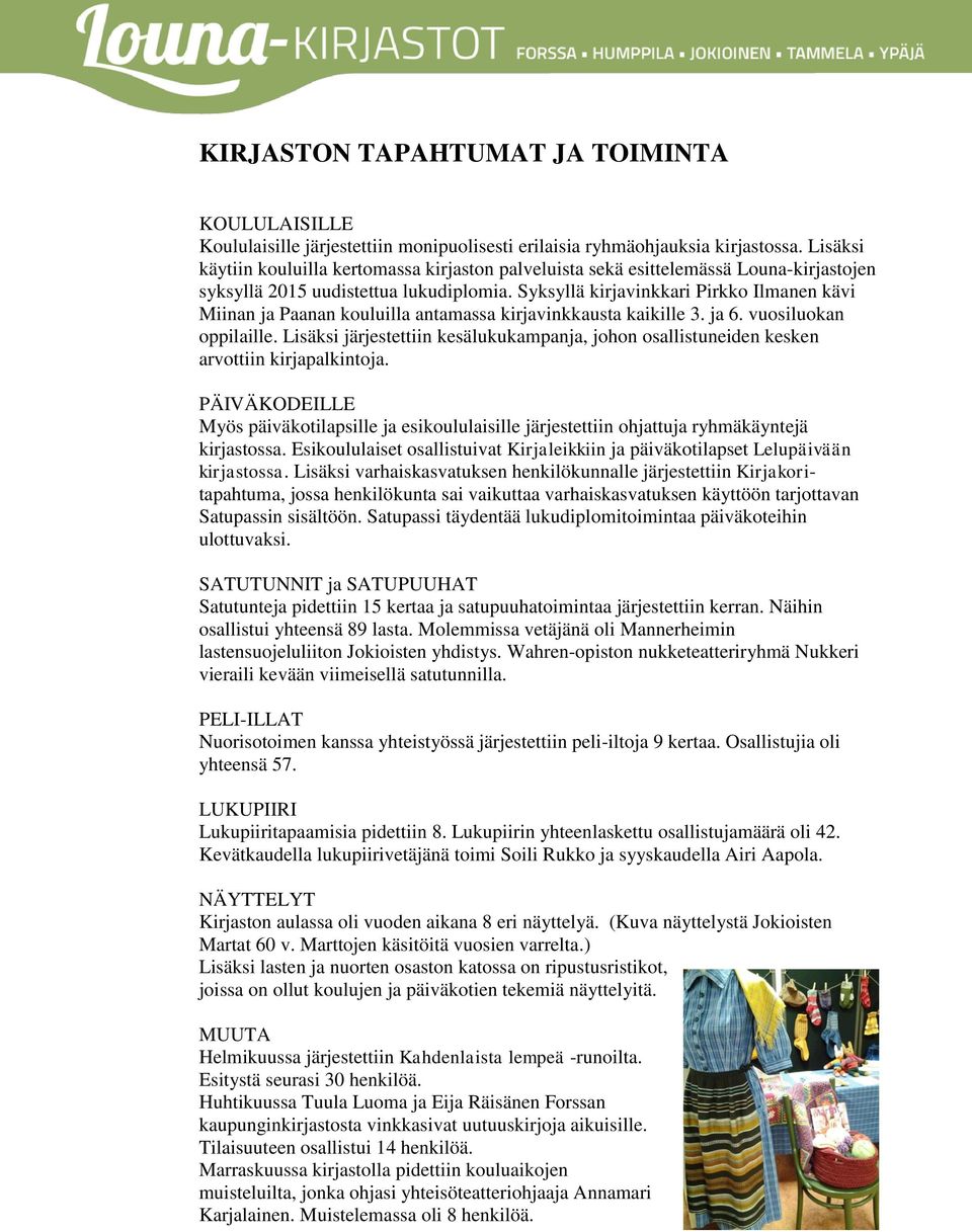 Syksyllä kirjavinkkari Pirkko Ilmanen kävi Miinan ja Paanan kouluilla antamassa kirjavinkkausta kaikille 3. ja 6. vuosiluokan oppilaille.