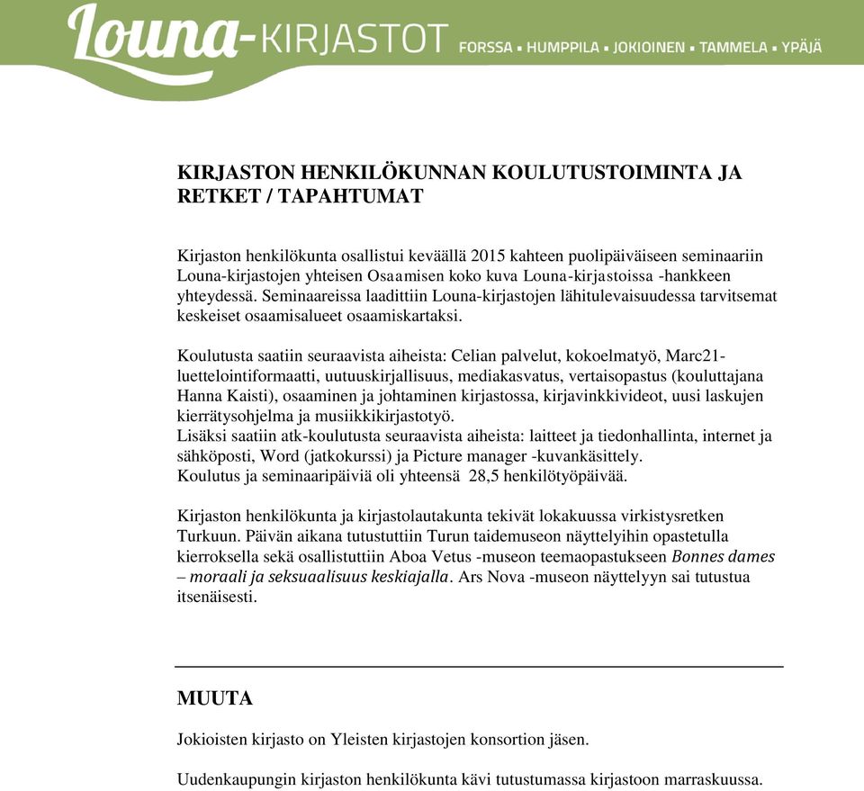 Koulutusta saatiin seuraavista aiheista: Celian palvelut, kokoelmatyö, Marc21- luettelointiformaatti, uutuuskirjallisuus, mediakasvatus, vertaisopastus (kouluttajana Hanna Kaisti), osaaminen ja