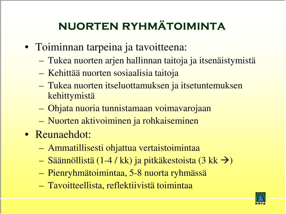 tunnistamaan voimavarojaan Nuorten aktivoiminen ja rohkaiseminen Reunaehdot: Ammatillisesti ohjattua vertaistoimintaa