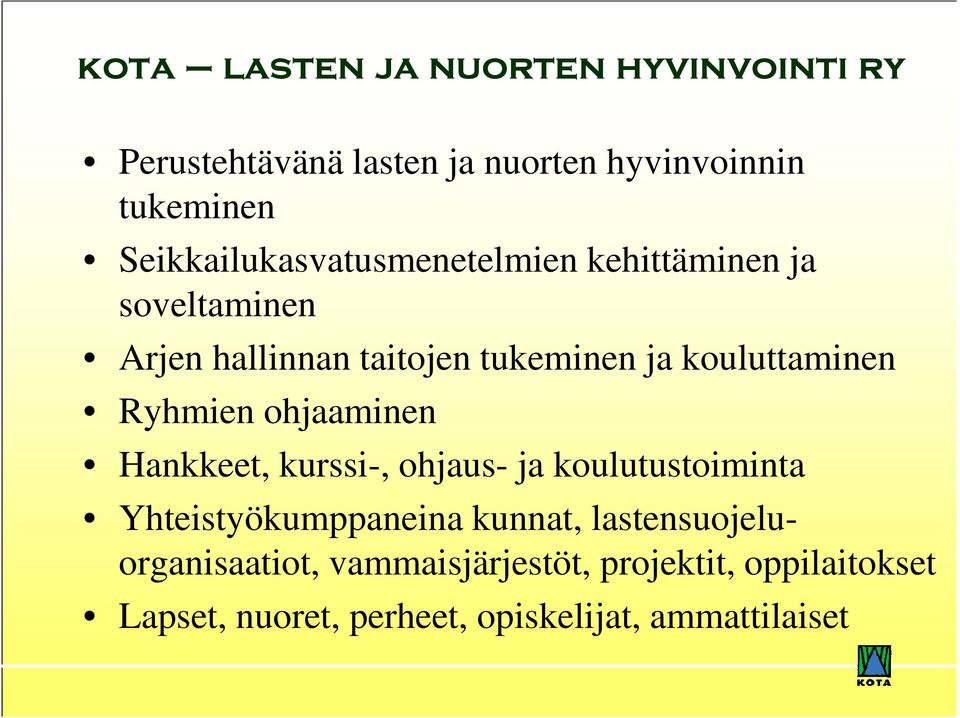 kouluttaminen Ryhmien ohjaaminen Hankkeet, kurssi-, ohjaus- ja koulutustoiminta Yhteistyökumppaneina