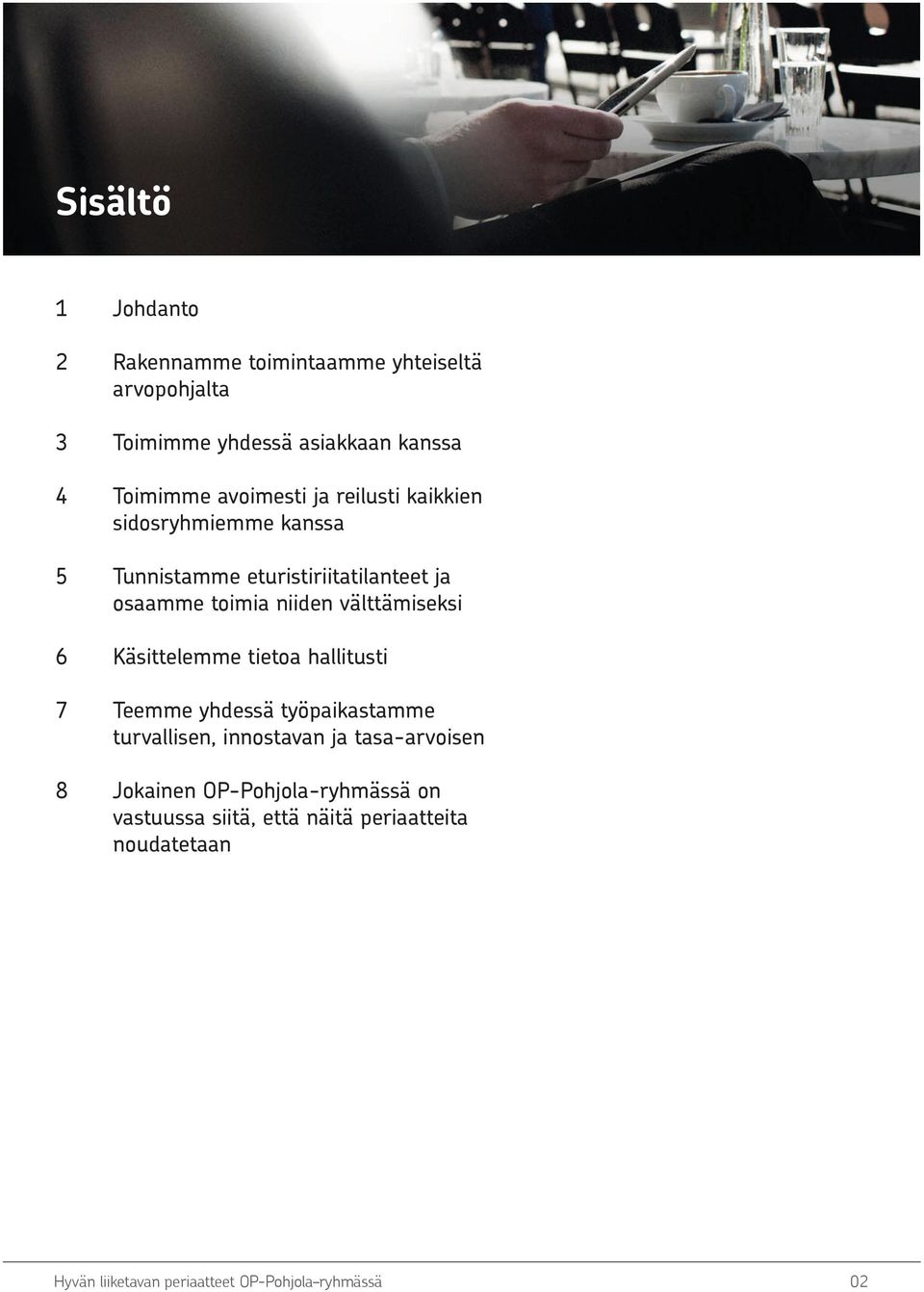 välttämiseksi 6 Käsittelemme tietoa hallitusti 7 Teemme yhdessä työpaikastamme turvallisen, innostavan ja tasa-arvoisen 8