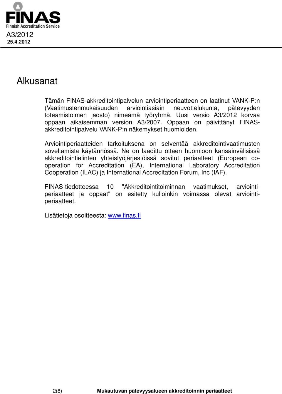 Arviointiperiaatteiden tarkoituksena on selventää akkreditointivaatimusten soveltamista käytännössä.