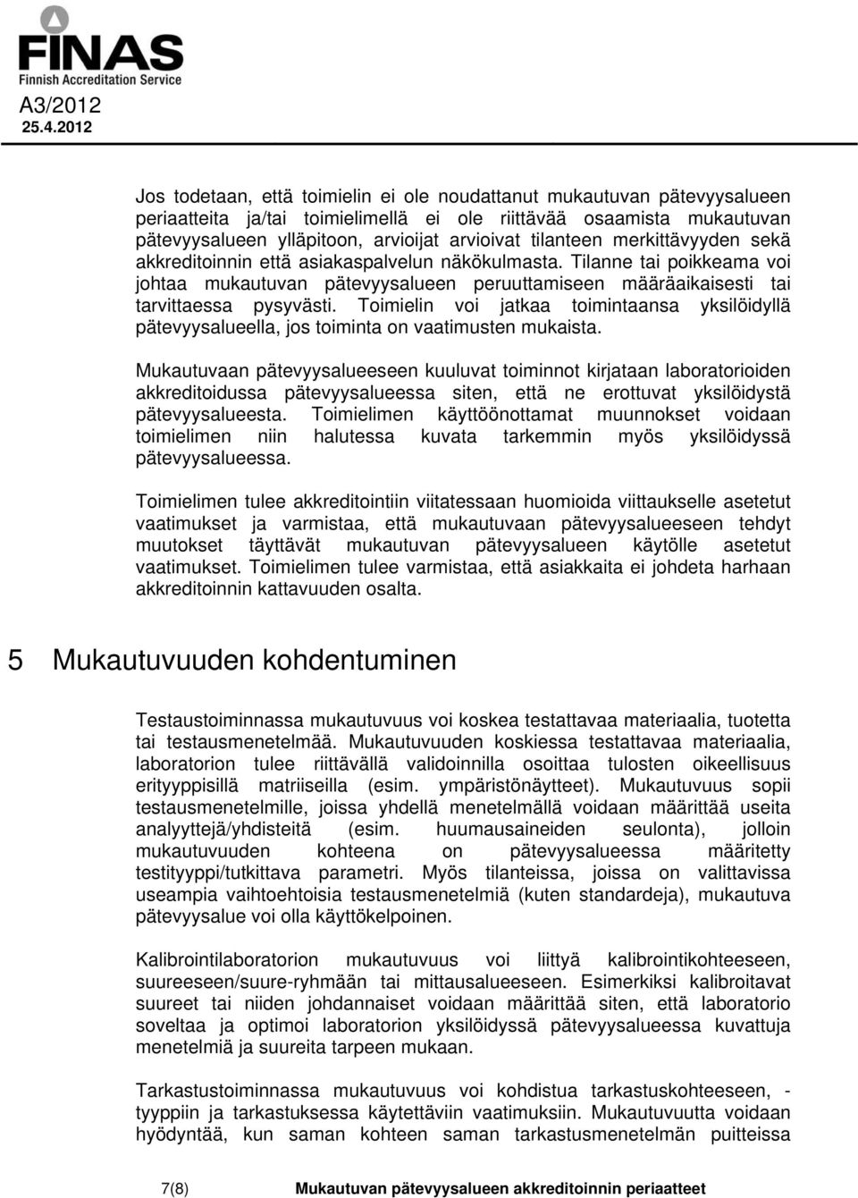 Toimielin voi jatkaa toimintaansa yksilöidyllä pätevyysalueella, jos toiminta on vaatimusten mukaista.