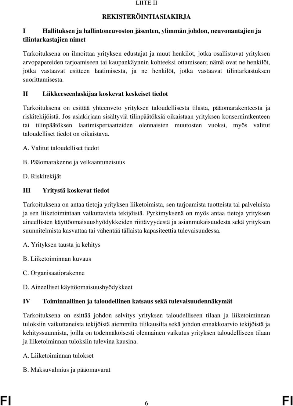 tilintarkastuksen suorittamisesta. II Liikkeeseenlaskijaa koskevat keskeiset tiedot Tarkoituksena on esittää yhteenveto yrityksen taloudellisesta tilasta, pääomarakenteesta ja riskitekijöistä.