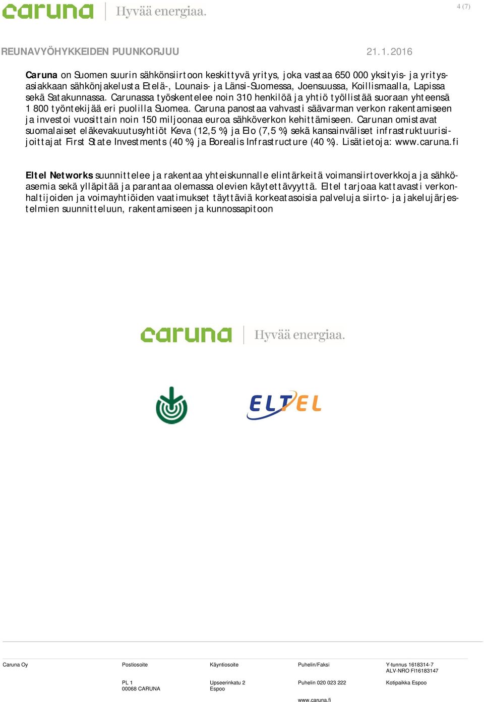 Caruna panostaa vahvasti säävarman verkon rakentamiseen ja investoi vuosittain noin 150 miljoonaa euroa sähköverkon kehittämiseen.