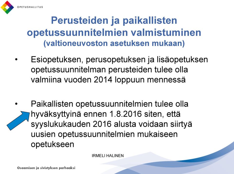 vuoden 2014 loppuun mennessä Paikallisten opetussuunnitelmien tulee olla hyväksyttyinä ennen 1.8.