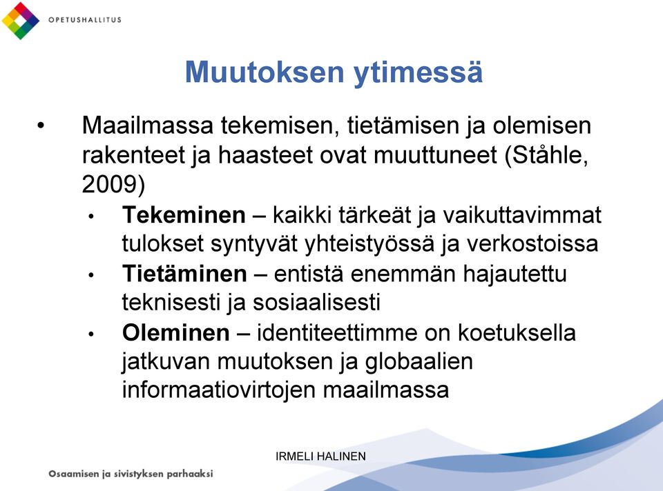 yhteistyössä ja verkostoissa Tietäminen entistä enemmän hajautettu teknisesti ja