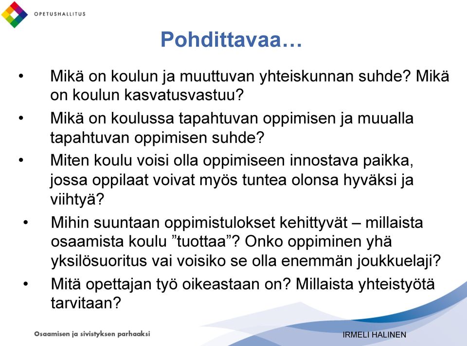 Miten koulu voisi olla oppimiseen innostava paikka, jossa oppilaat voivat myös tuntea olonsa hyväksi ja viihtyä?