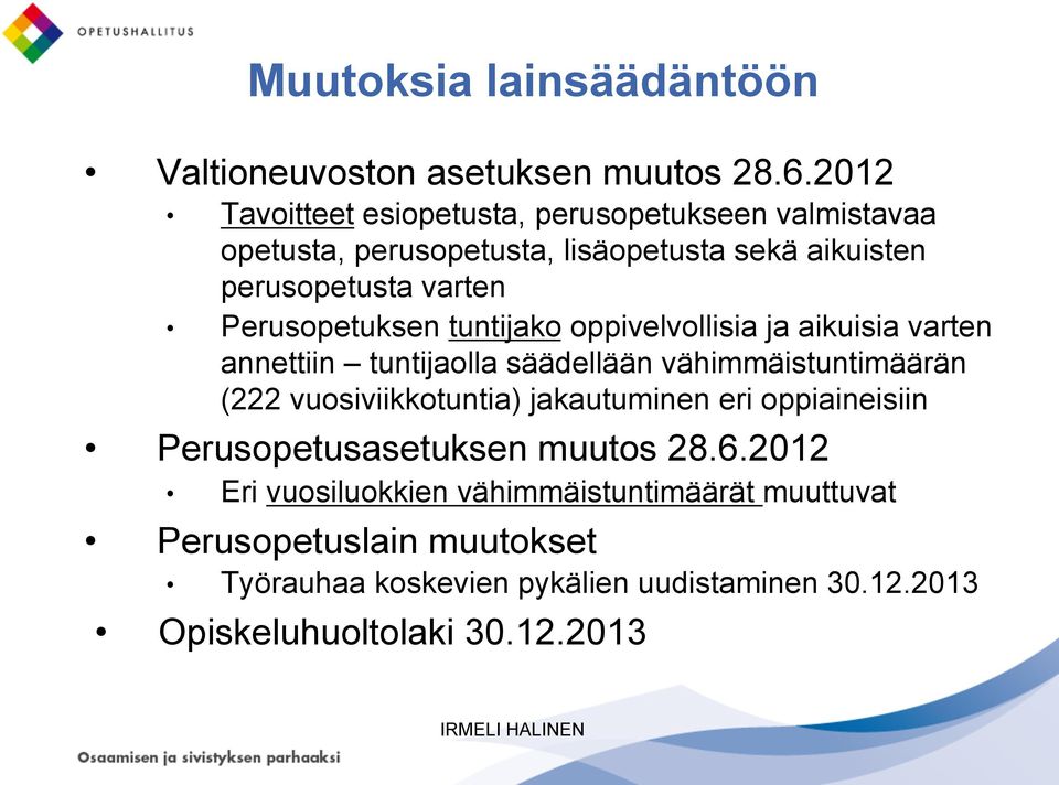 Perusopetuksen tuntijako oppivelvollisia ja aikuisia varten annettiin tuntijaolla säädellään vähimmäistuntimäärän (222 vuosiviikkotuntia)