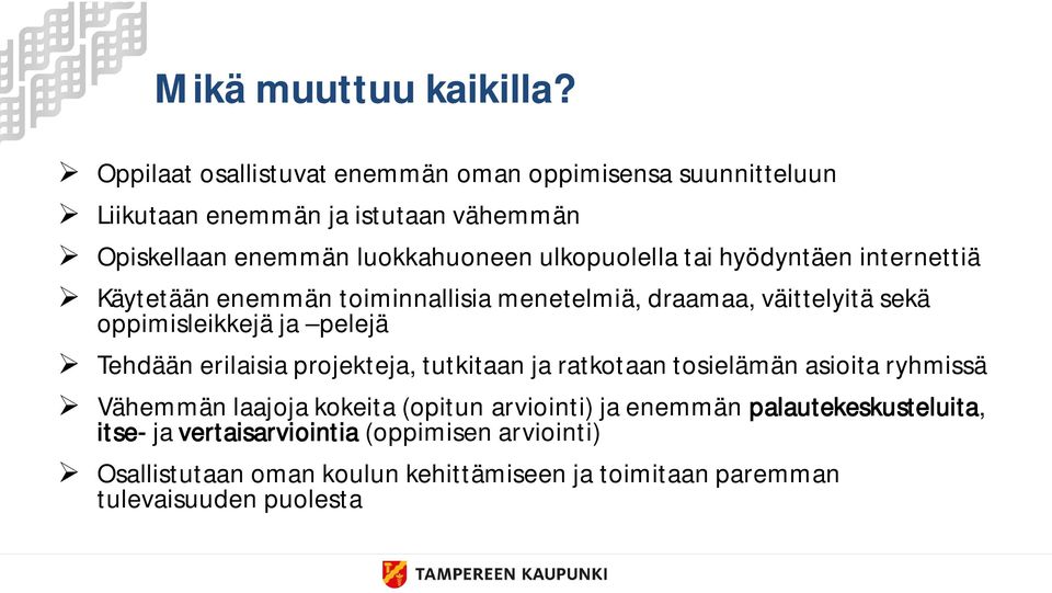 tai hyödyntäen internettiä Käytetään enemmän toiminnallisia menetelmiä, draamaa, väittelyitä sekä oppimisleikkejä ja pelejä Tehdään erilaisia