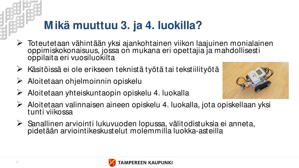 oppilaita eri vuosiluokilta Käsitöissä ei ole erikseen teknistä työtä tai tekstiilityötä Aloitetaan ohjelmoinnin opiskelu Aloitetaan