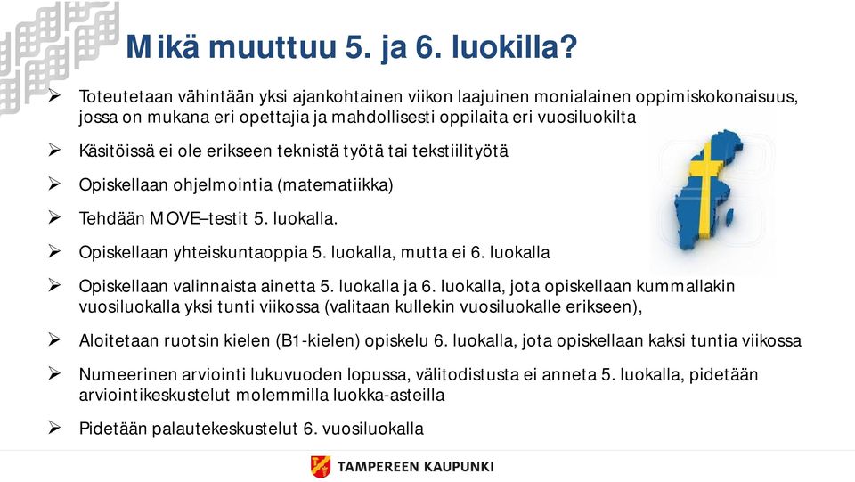 teknistä työtä tai tekstiilityötä Opiskellaan ohjelmointia (matematiikka) Tehdään MOVE testit 5. luokalla. Opiskellaan yhteiskuntaoppia 5. luokalla, mutta ei 6.