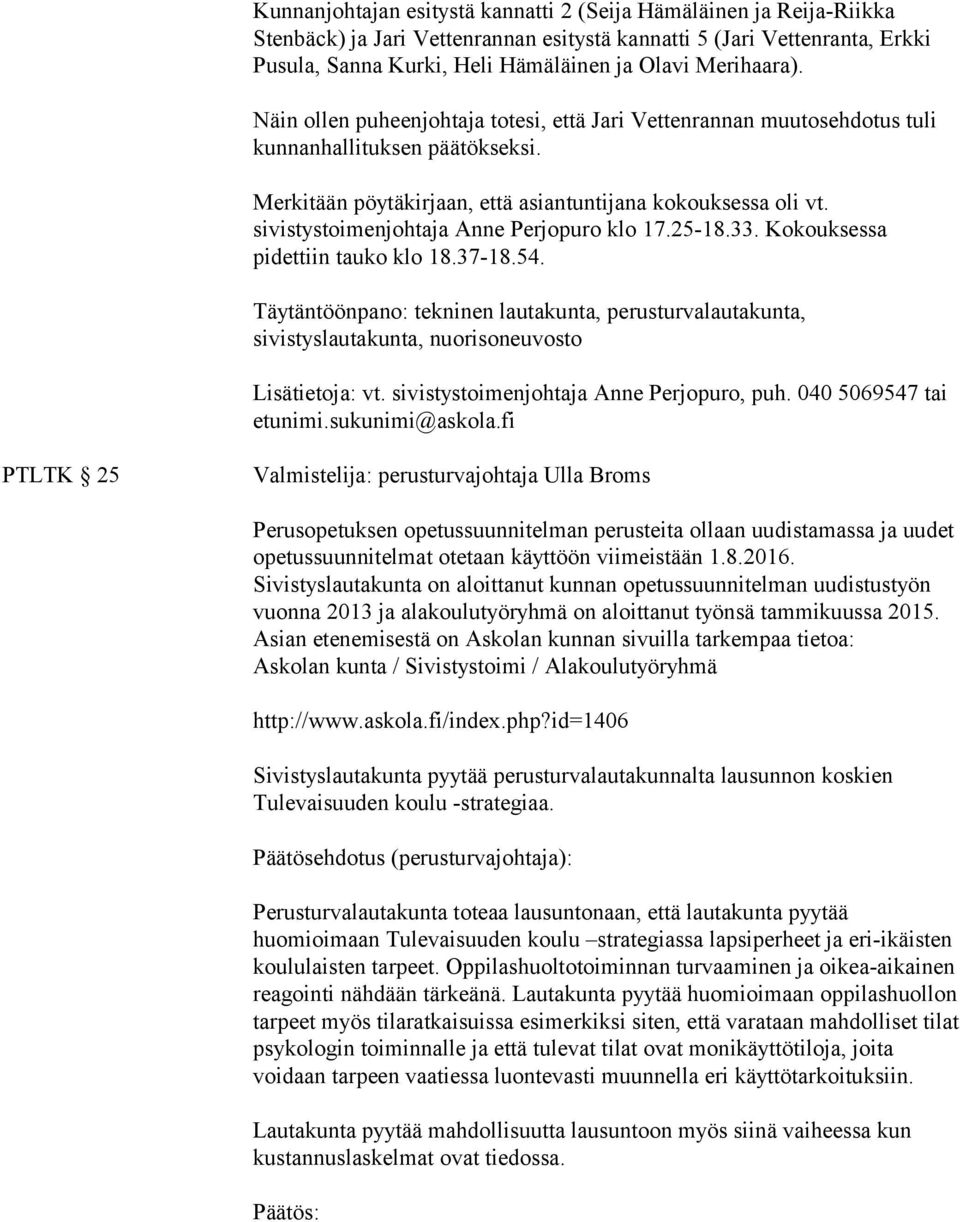 sivistystoimenjohtaja Anne Perjopuro klo 17.25-18.33. Kokouksessa pidettiin tauko klo 18.37-18.54.