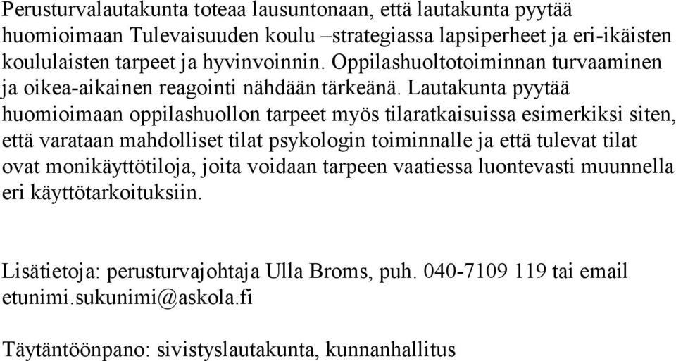 Lautakunta pyytää huomioimaan oppilashuollon tarpeet myös tilaratkaisuissa esimerkiksi siten, että varataan mahdolliset tilat psykologin toiminnalle ja että tulevat