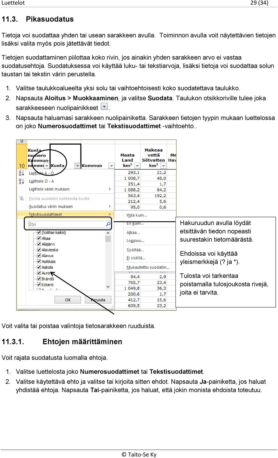 Suodatuksessa voi käyttää luku- tai tekstiarvoja, lisäksi tietoja voi suodattaa solun taustan tai tekstin värin perustella. 1.