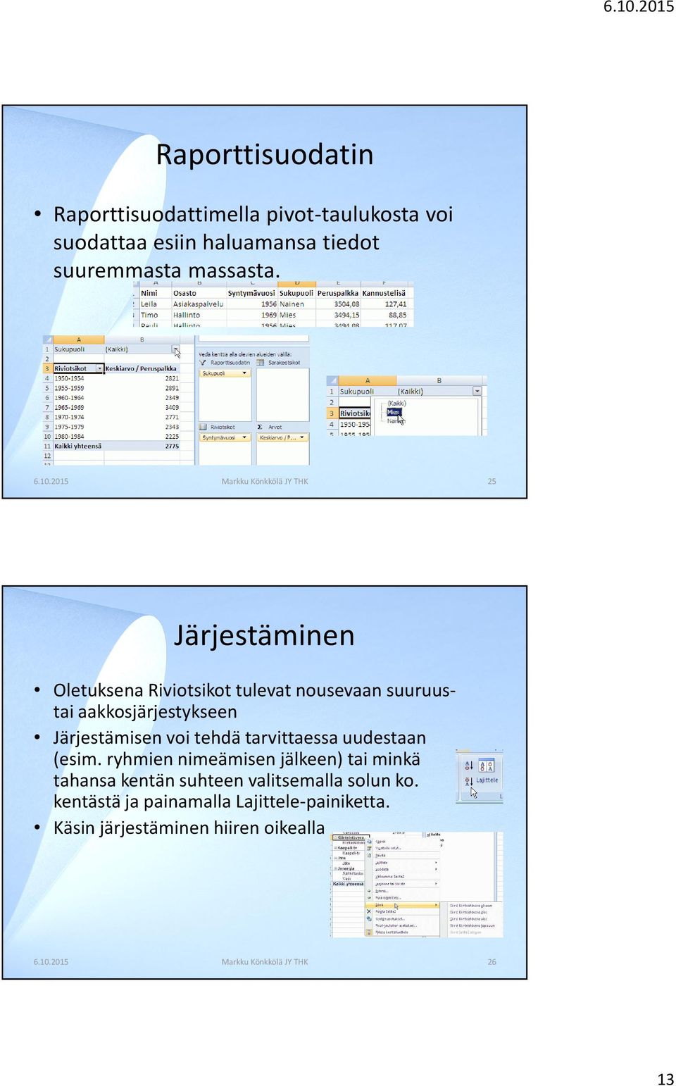 Järjestämisen voi tehdä tarvittaessa uudestaan (esim.